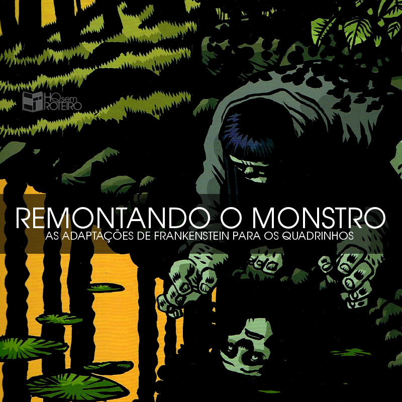 Remontando o Monstro: As Adaptações de Frankenstein para os Quadrinhos | HQ Sem Roteiro Podcast