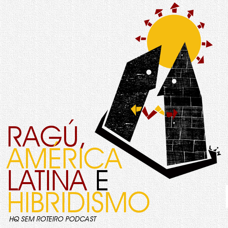 Ragú, América Latina e Hibridismo | HQ Sem Roteiro Podcast